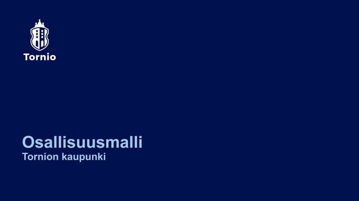 Tornion kaupungin osallisuusmallin kansilehti Tornion kaupungin osallisuusmallin kansilehti