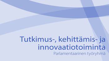 Kuvassa lukee tutkimus-, kehittämis- ja innovaatiotoiminta Parlamentaarinen työryhmä